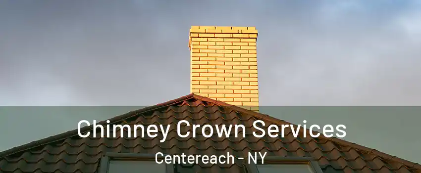 Chimney Crown Services Centereach - NY