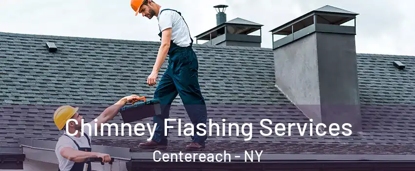 Chimney Flashing Services Centereach - NY