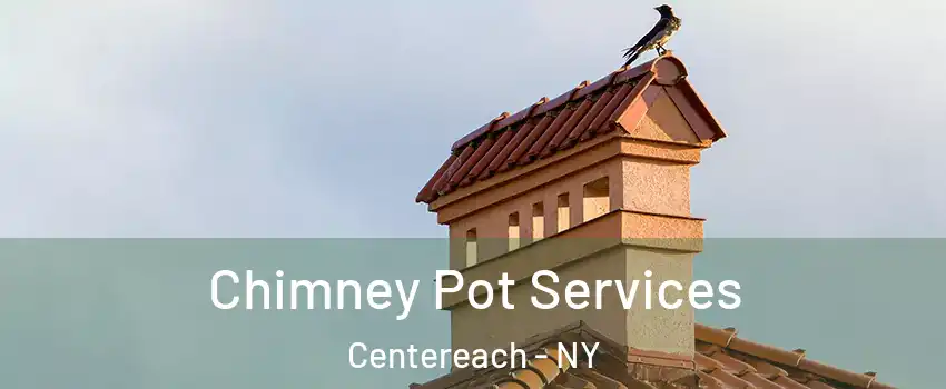  Chimney Pot Services Centereach - NY