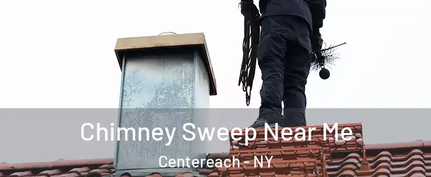  Chimney Sweep Near Me Centereach - NY