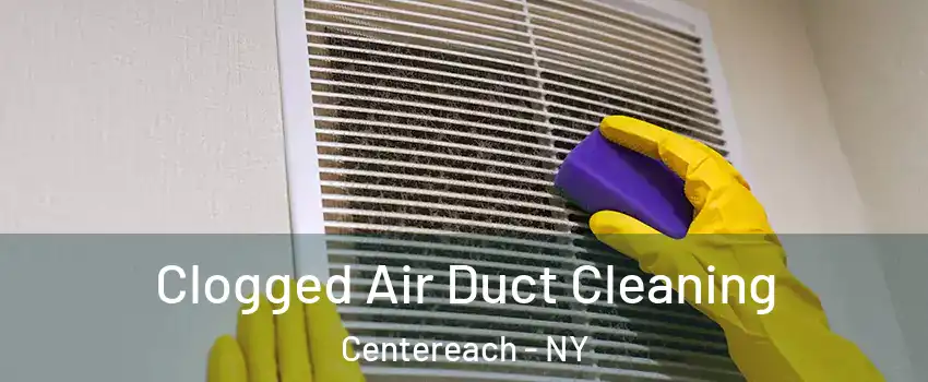  Clogged Air Duct Cleaning Centereach - NY