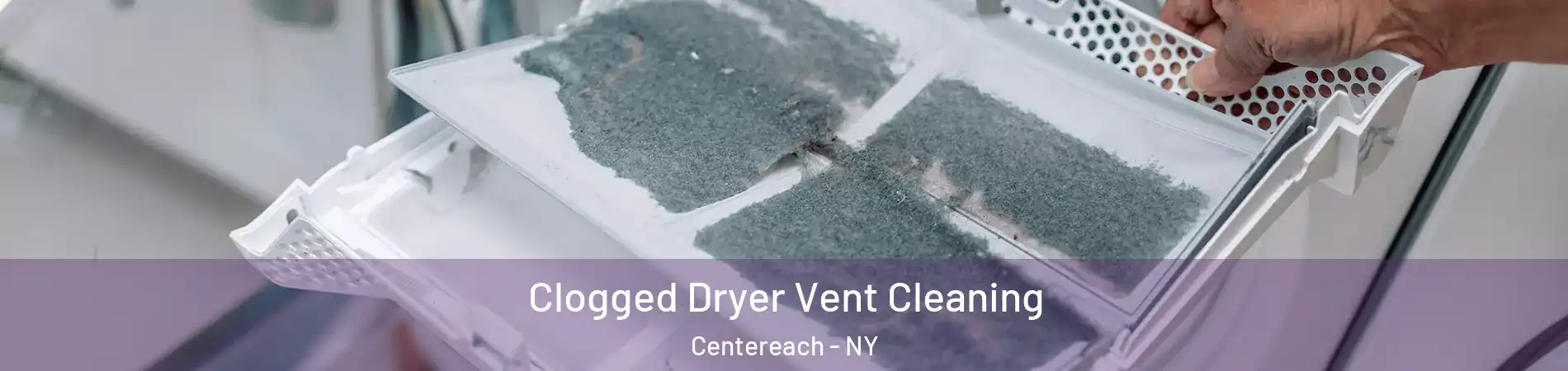  Clogged Dryer Vent Cleaning Centereach - NY