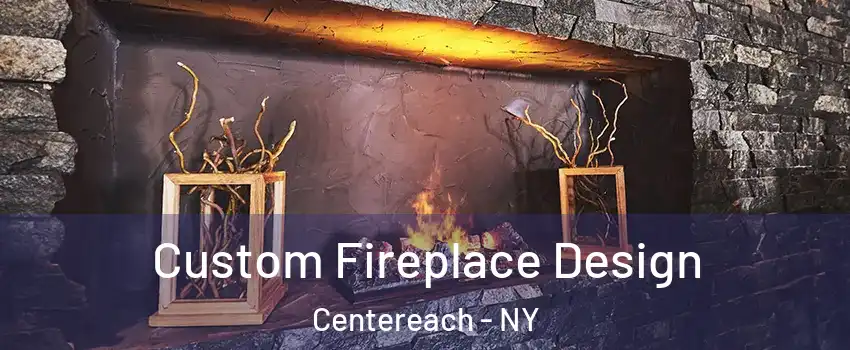  Custom Fireplace Design Centereach - NY