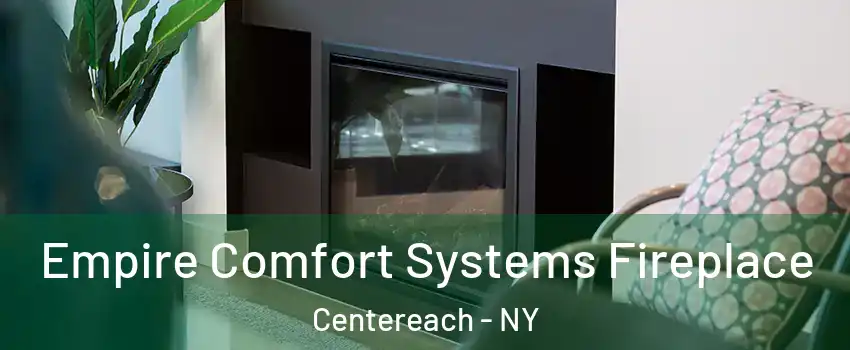  Empire Comfort Systems Fireplace Centereach - NY