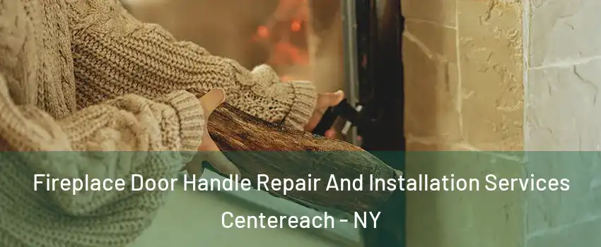  Fireplace Door Handle Repair And Installation Services Centereach - NY