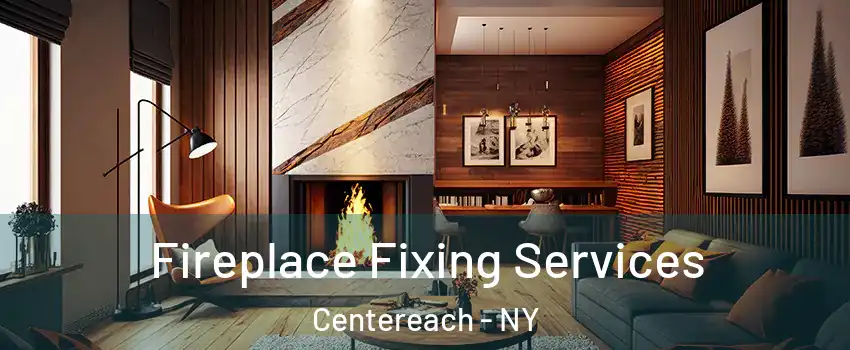  Fireplace Fixing Services Centereach - NY