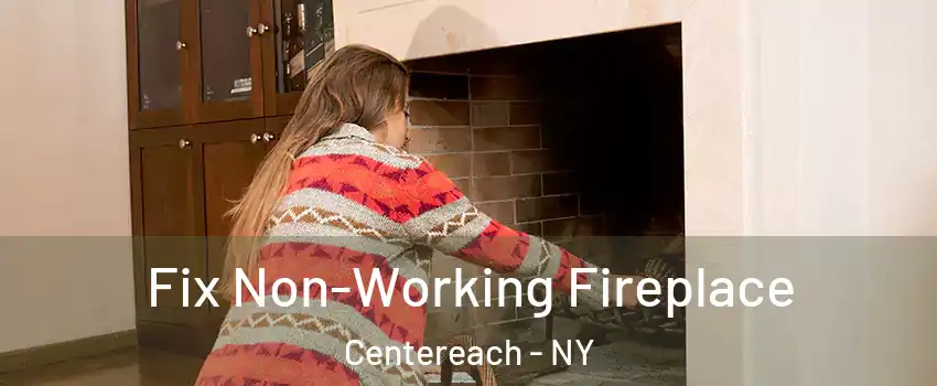  Fix Non-Working Fireplace Centereach - NY