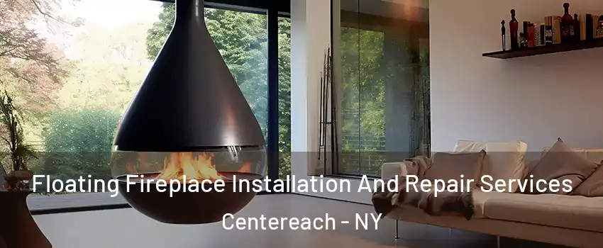 Floating Fireplace Installation And Repair Services Centereach - NY