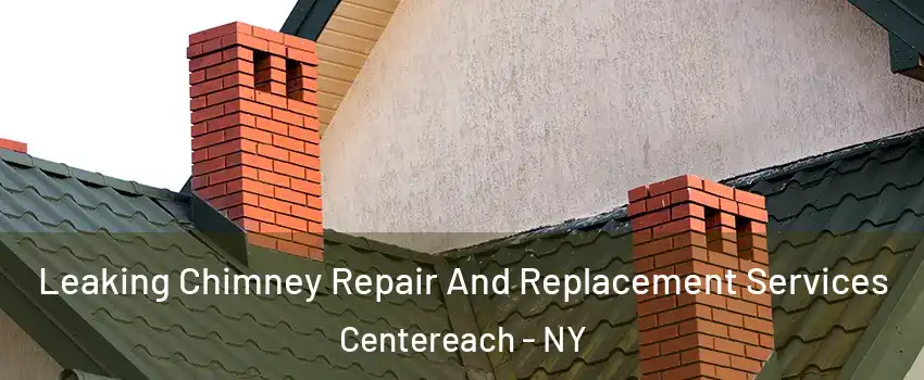  Leaking Chimney Repair And Replacement Services Centereach - NY