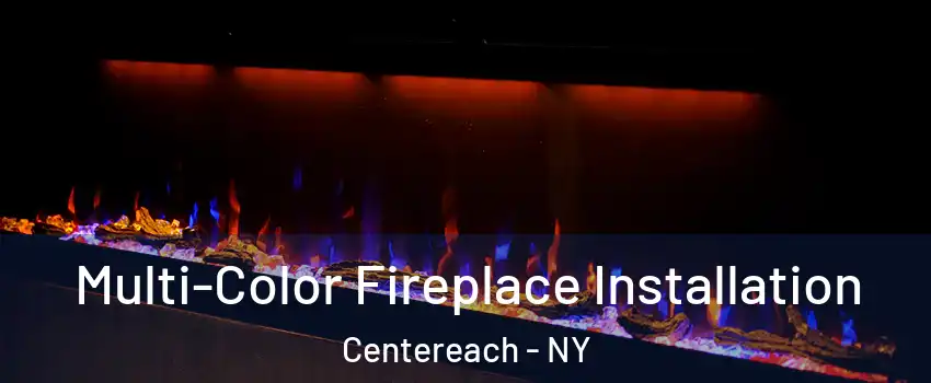  Multi-Color Fireplace Installation Centereach - NY