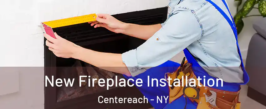  New Fireplace Installation Centereach - NY