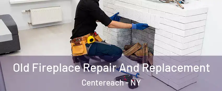  Old Fireplace Repair And Replacement Centereach - NY