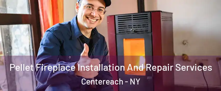  Pellet Fireplace Installation And Repair Services Centereach - NY