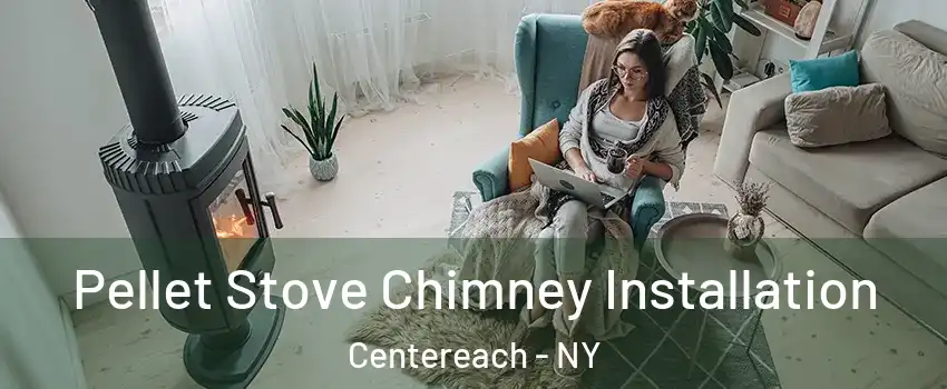  Pellet Stove Chimney Installation Centereach - NY