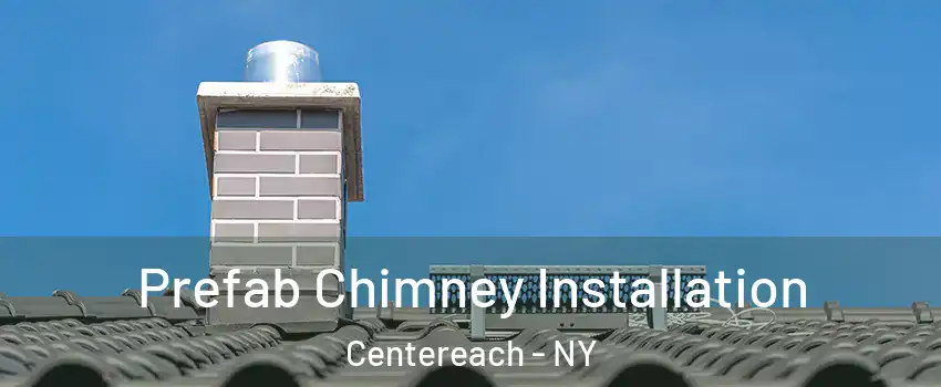 Prefab Chimney Installation Centereach - NY