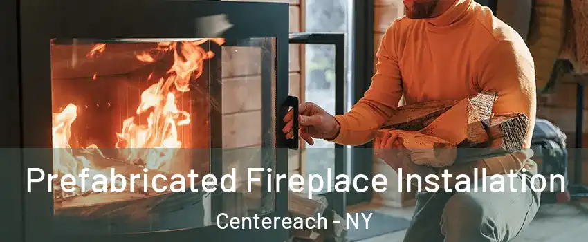  Prefabricated Fireplace Installation Centereach - NY