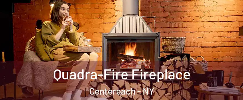  Quadra-Fire Fireplace Centereach - NY