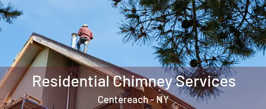  Residential Chimney Services Centereach - NY