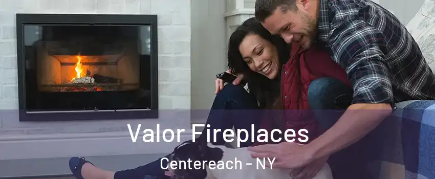  Valor Fireplaces Centereach - NY