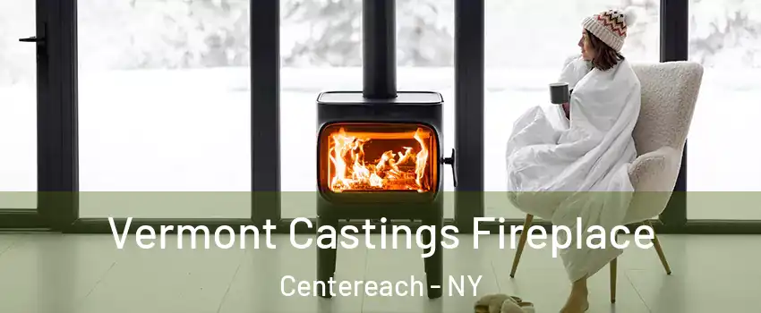  Vermont Castings Fireplace Centereach - NY