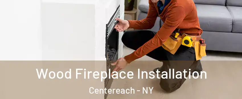  Wood Fireplace Installation Centereach - NY