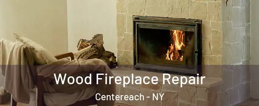  Wood Fireplace Repair Centereach - NY